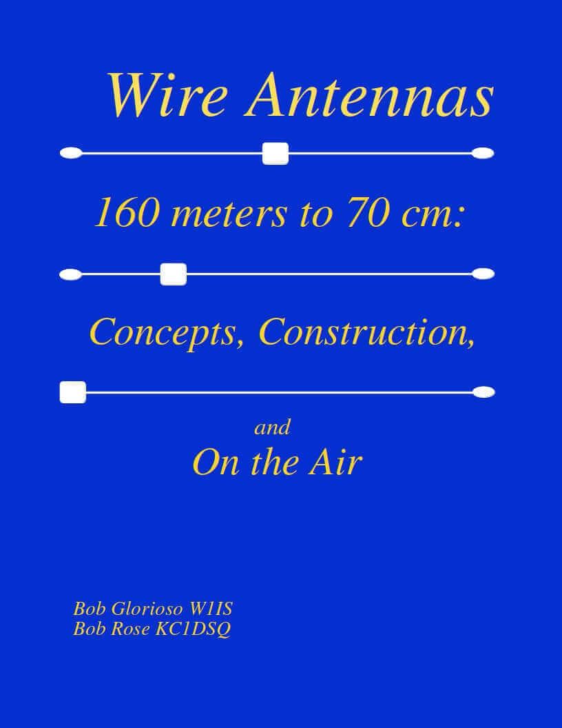 “Wire Antennas 160 meter to 70 cm: Concepts, Construction, and On the Air”